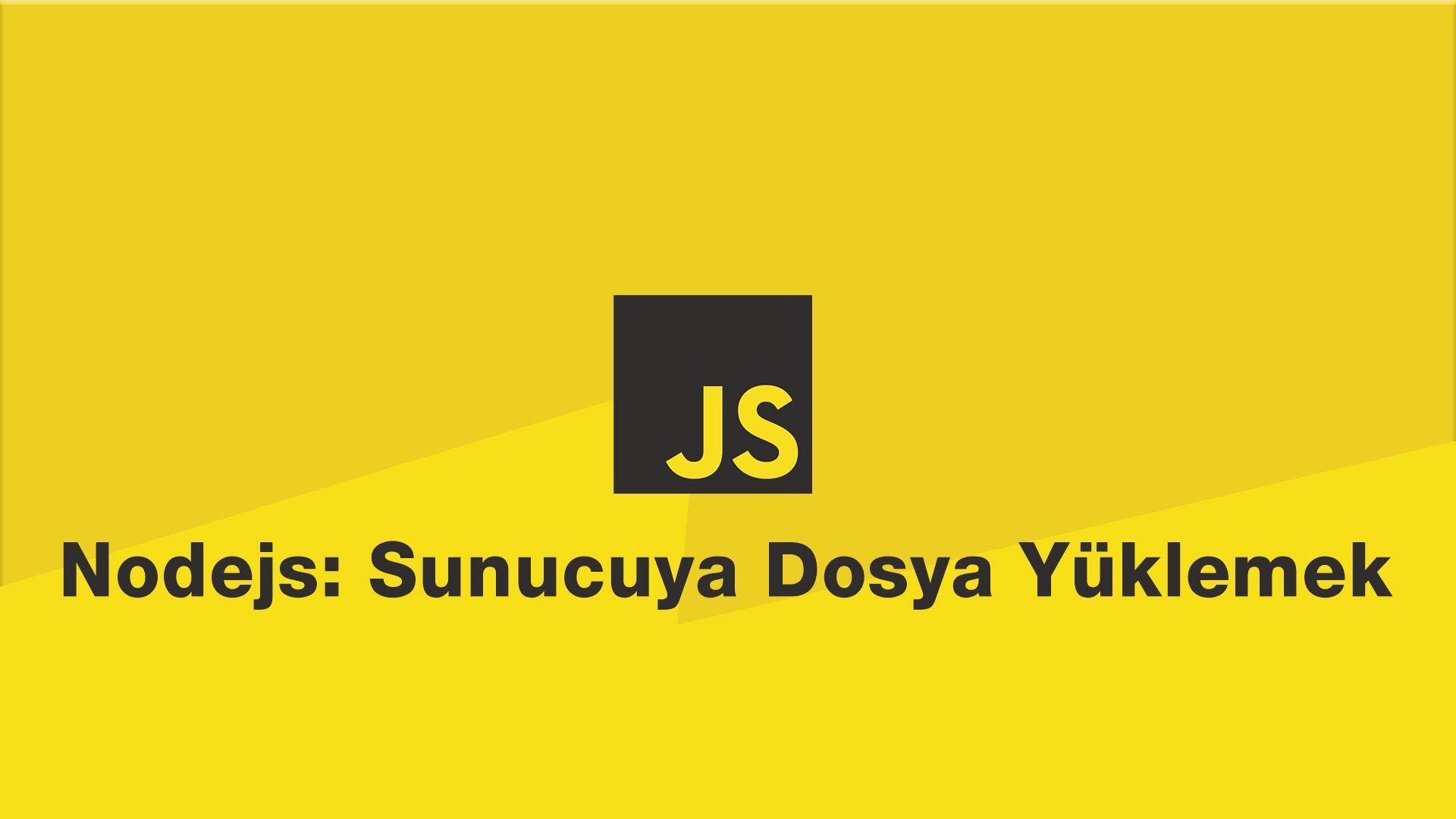 Nodejs: Sunucuya Dosya Yüklemek